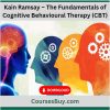 Kain Ramsay – The Fundamentals of Cognitive Behavioural Therapy (CBT)