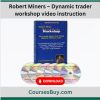 Robert Miners – Dynamic trader workshop video instruction