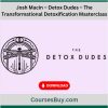 Josh Macin – Detox Dudes – The Transformational Detoxification Masterclass