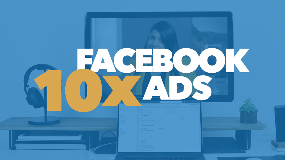 What is 10x Facebook Ad Course